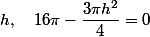 h,\quad 16 \pi -\dfrac{3\pi h^2}{4}=0
